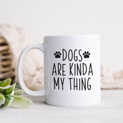Dogs Are Kinda My Think Funny Dog Mug