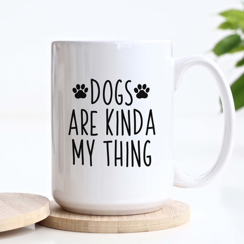 Dogs Are Kinda My Think Funny Dog Mug