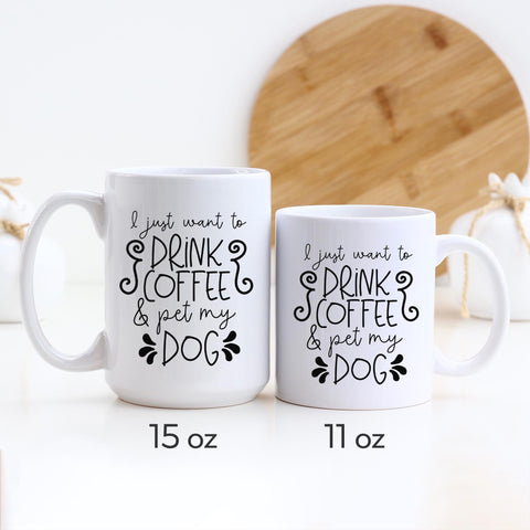 I Just Want to Drink Coffee and Pet My Dog Funny Dog Mug