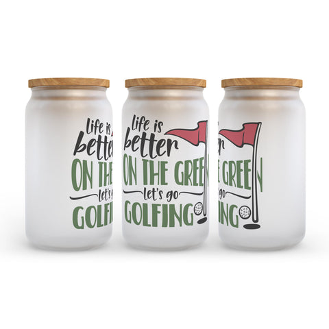 Life Is Better On The Green Let's Go Golfing Frosted Glass Can Tumbler