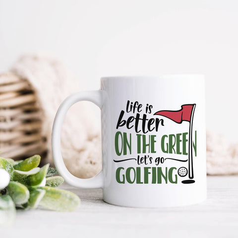 Life Is Better On The Green Let's Go Golfing Ceramic Mug