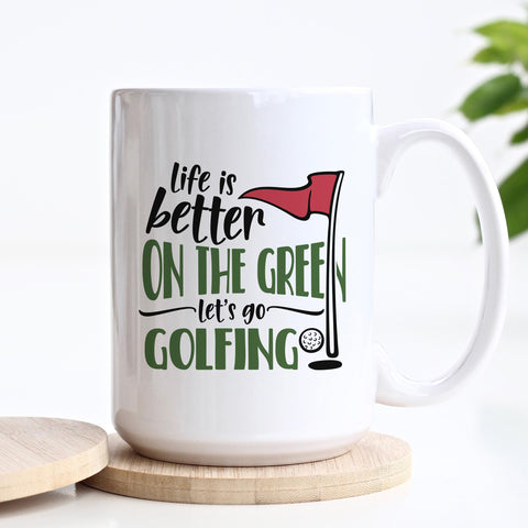 Life Is Better On The Green Let's Go Golfing Ceramic Mug