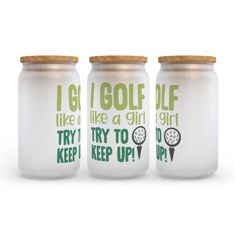 I Golf Like A Girl Try To Keep Up Frosted Glass Can Tumbler