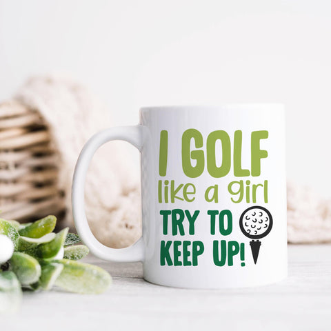 I Golf Like A Girl Try To Keep Up Ceramic Mug