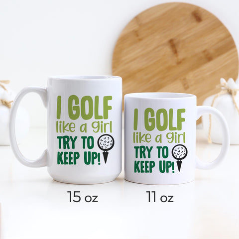 I Golf Like A Girl Try To Keep Up Ceramic Mug