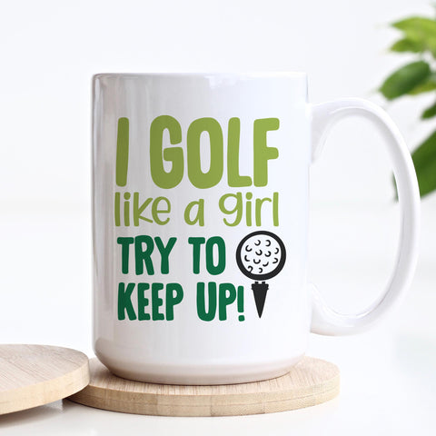 I Golf Like A Girl Try To Keep Up Ceramic Mug