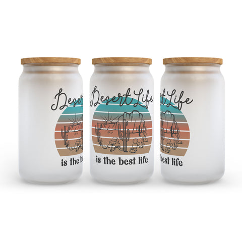 Desert Life is the Best Life Frosted Glass Can Tumbler