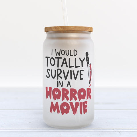 I Would Totally Survive In A Horror Movie Halloween Frosted Glass Can Tumbler