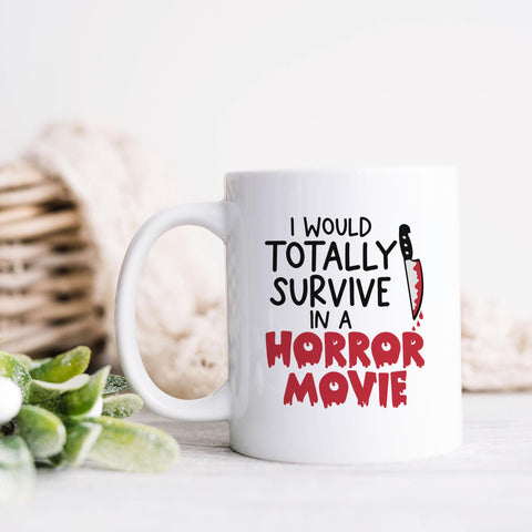 I Would Totally Survive In A Horror Movie Halloween Ceramic Mug
