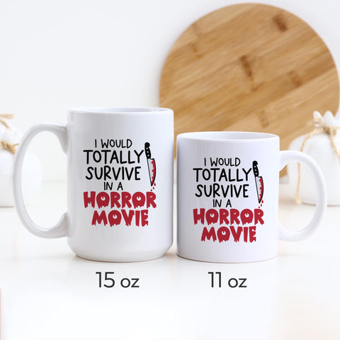 I Would Totally Survive In A Horror Movie Halloween Ceramic Mug