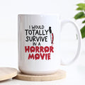 I Would Totally Survive In A Horror Movie Halloween Ceramic Mug