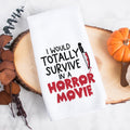 I Would Totally Survive In A Horror Movie Halloween Kitchen Towel
