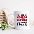 I Like Horror Movies And Maybe 3 People Halloween Ceramic Mug