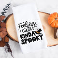 Feeling Cute Kinda Spooky Halloween Kitchen Towel