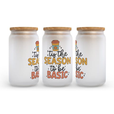 Tis The Season To Be Basic Fall Frosted Glass Can Tumbler