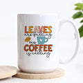 Leaves Are Falling My Coffee Is Calling Fall Ceramic Mug