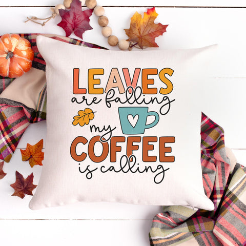 Leaves Are Falling And My Coffee Is Calling Fall Pillow Cover