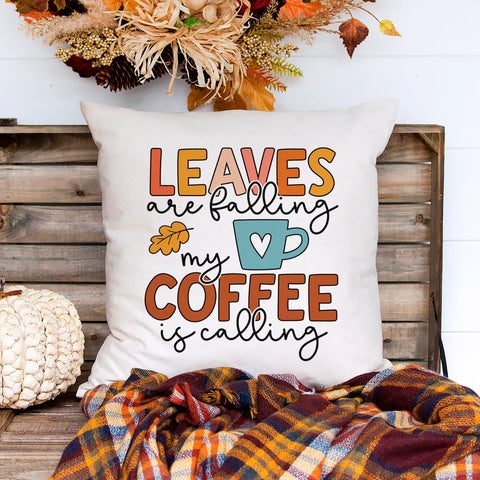 Leaves Are Falling And My Coffee Is Calling Fall Pillow Cover