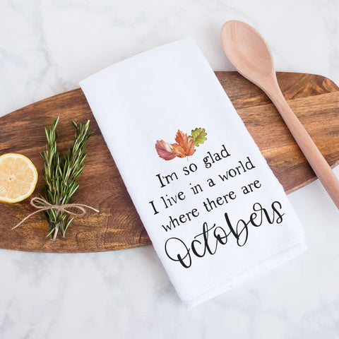 I'm so glad I live in a world where there are Octobers fall leaves kitchen tea towel, decorative hand towel, modern farmhouse style home decor, kitchen decor, bathroom decor