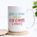Life is Short Eat Christmas Cookies Mug
