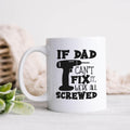 If Dad Can't Fix it, We're Screwed Mug