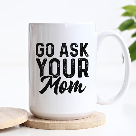 Go Ask Your Mom Mug