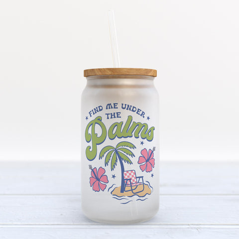 Find Me Under the Palms Frosted Glass Can Tumbler