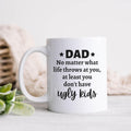 At Least You Don't Have Ugly Kids Funny Dad Mug