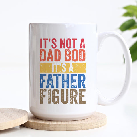 It's Not a Dad Bod It's a Father Figure Mug