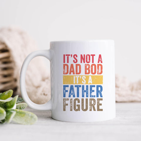 It's Not a Dad Bod It's a Father Figure Mug