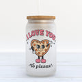 I Love You to Pizzas Valentine's Day Frosted Glass Can Tumbler