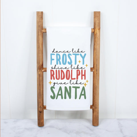 Dance Like Frosty, Shine Like Rudolph, Give Like Santa Kitchen Towel