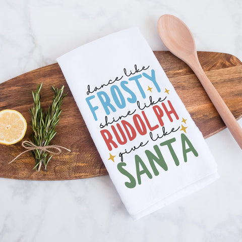 Dance Like Frosty, Shine Like Rudolph, Give Like Santa Kitchen Towel
