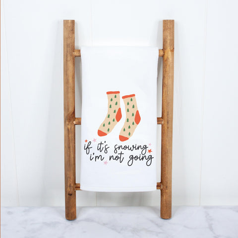 If it's Snowing I'm Not Going Christmas Kitchen Towel