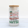 All I Want for Christmas is More Coffee Frosted Glass Can Tumbler