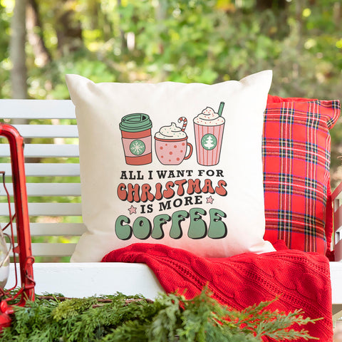 All I Want For Christmas is More Coffee Pillow Cover