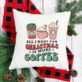All I Want For Christmas is More Coffee Pillow Cover