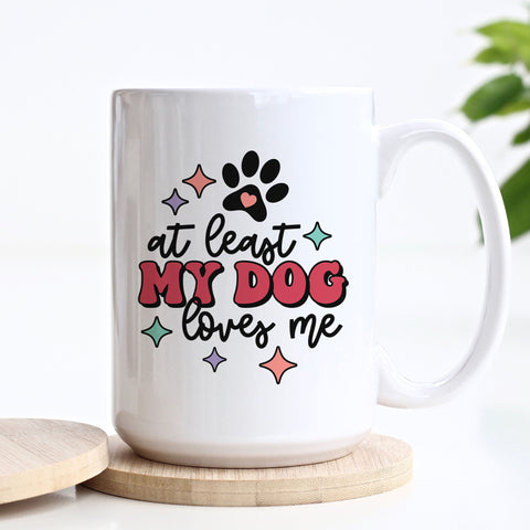 At Least My Dog Loves Me Mug