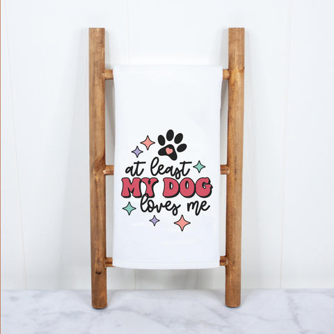 At Least My Dog Loves Me Kitchen Towel