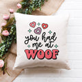 You Had Me at Woof Pillow Cover