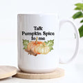 Talk Pumpkin Spice to Me, Fall Ceramic Mug