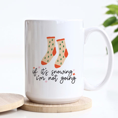 If It's Snowing I'm Not Going Christmas Ceramic Mug