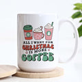 All I Want for Christmas is More Coffee Ceramic Mug