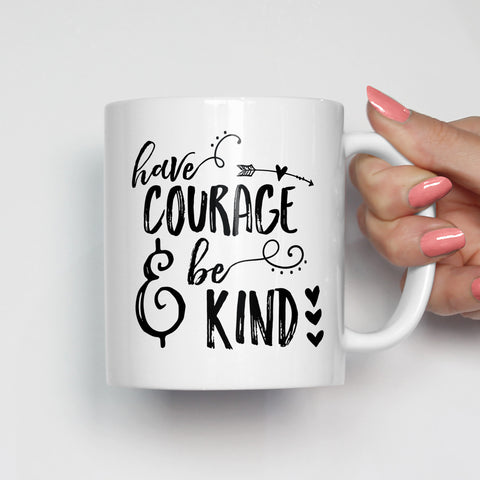 Have Courage and Be Kind Motivational Mug