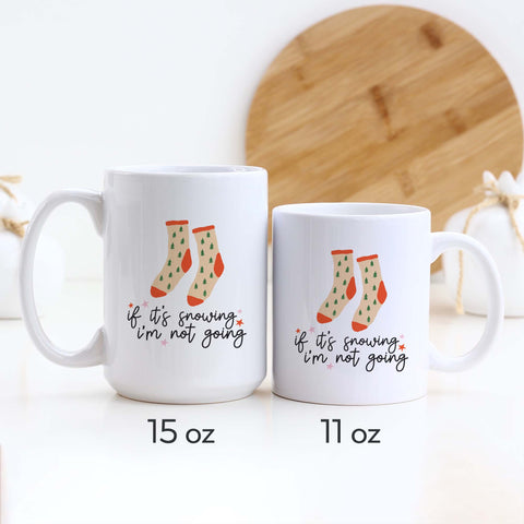 If It's Snowing I'm Not Going Christmas Ceramic Mug
