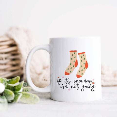 If It's Snowing I'm Not Going Christmas Ceramic Mug