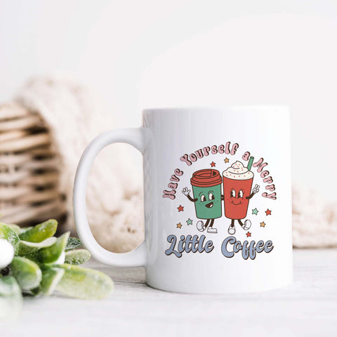Have Yourself a Merry Little Coffee Christmas Ceramic Mug
