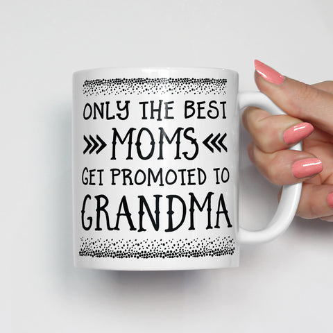 Only The Best Moms Get Promoted To Grandma Mug