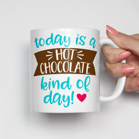 Today is a Hot Chocolate Kind of Day Mug