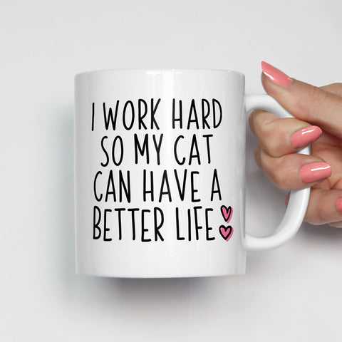 I Work Hard So My Cat Can Have A Better Life Mug